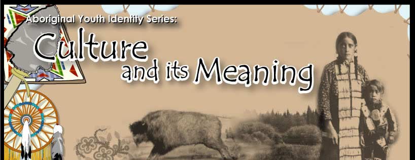 Aboriginal Youth Identity Series: Culture and its Meaning