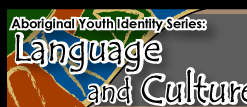 Aboriginal Youth Identity Series: Language and Culture