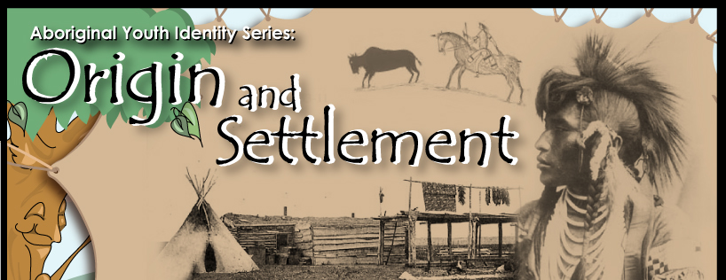 Aboriginal Youth Identity Series: Origin and Settlement