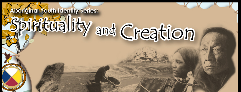 Aboriginal Youth Identity Series: Spirituality and Creation