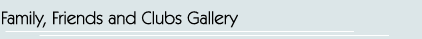 Family, Friends and Clubs Gallery